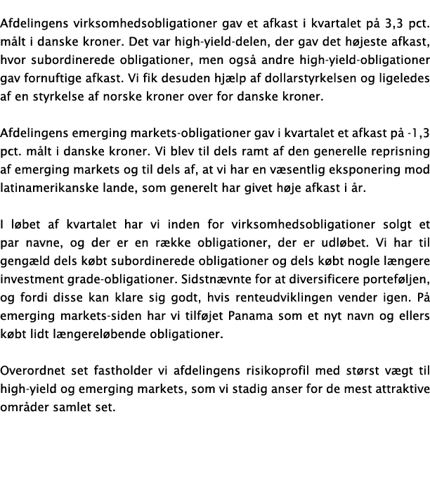 Afdelingens virksomhedsobligationer gav et afkast i kvartalet p 3,3 pct. m lt i danske kroner. Det var high yield de...