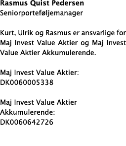 Rasmus Quist Pedersen Seniorportef ljemanager Kurt, Ulrik og Rasmus er ansvarlige for Maj Invest Value Aktier og Maj ...