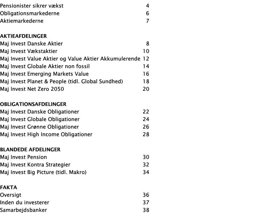 Pensionister sikrer v kst 4 Obligationsmarkederne 6 Aktiemarkederne 7 Aktieafdelinger Maj Invest Danske Aktier 8 Maj ...