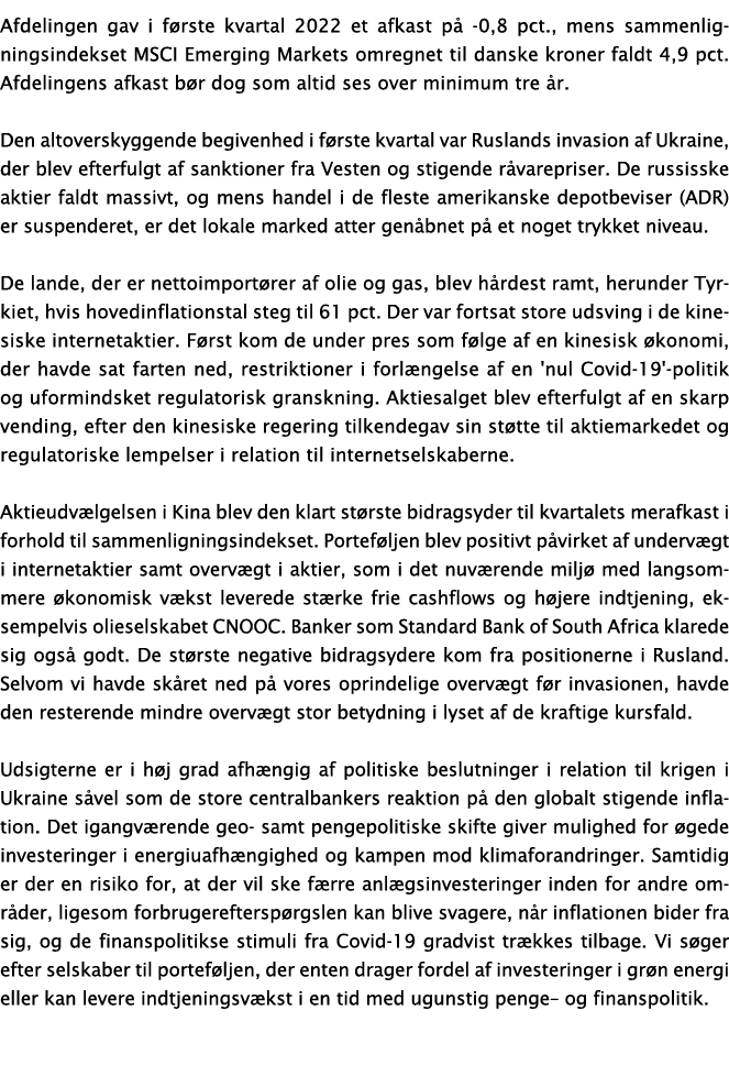 Afdelingen gav i første kvartal 2022 et afkast på -0,8 pct , mens sammenligningsindekset MSCI Emerging Markets omregn   