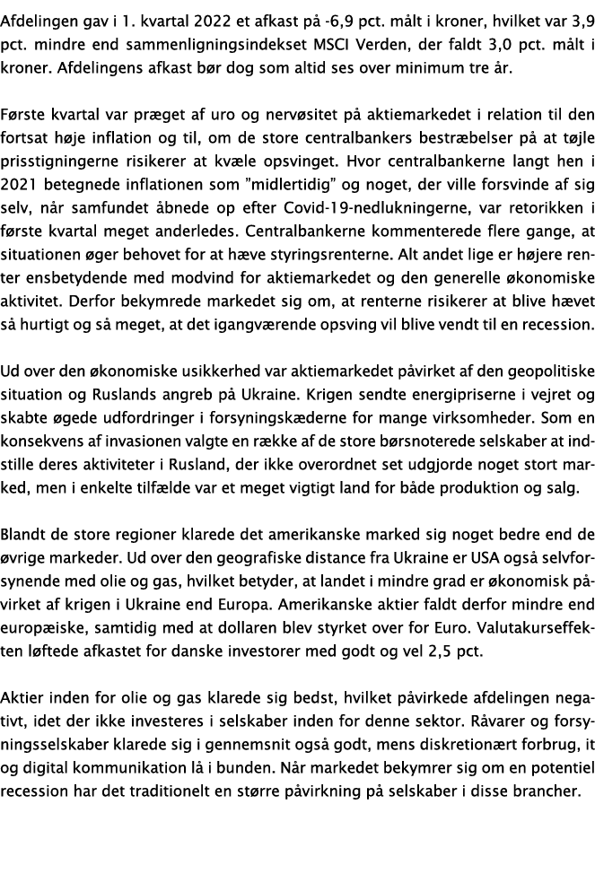 Afdelingen gav i 1  kvartal 2022 et afkast på -6,9 pct  målt i kroner, hvilket var 3,9 pct  mindre end sammenlignings   