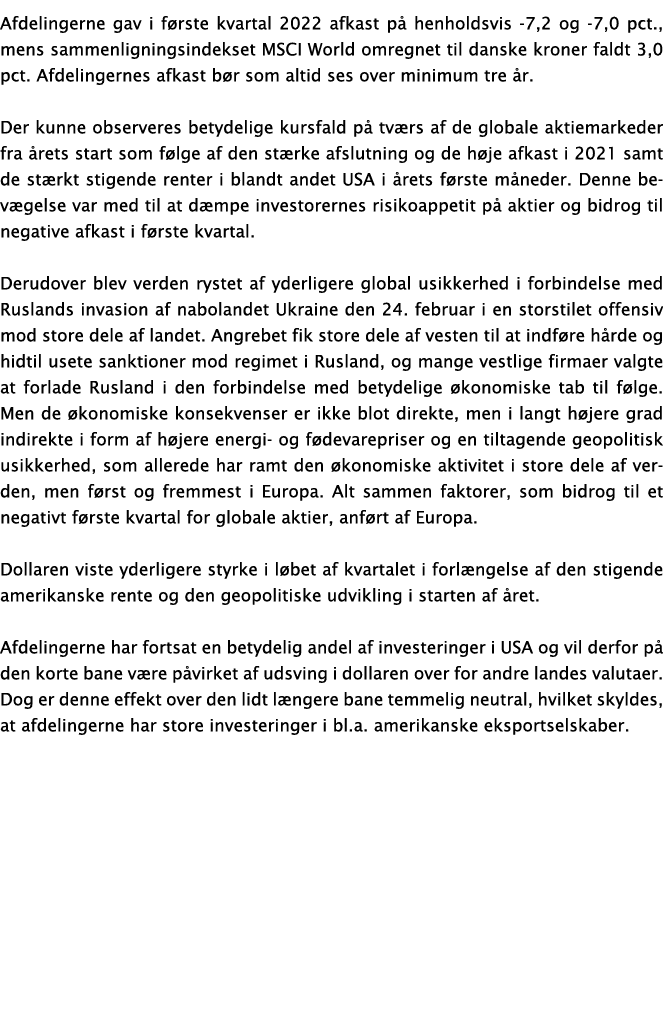 Afdelingerne gav i første kvartal 2022 afkast på henholdsvis -7,2 og -7,0 pct , mens sammenligningsindekset MSCI Worl   