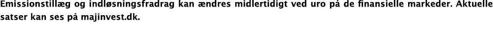 Emissionstillæg og indløsningsfradrag kan ændres midlertidigt ved uro på de finansielle markeder  Aktuelle satser kan   