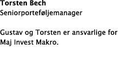 Torsten Bech Seniorporteføljemanager Gustav og Torsten er ansvarlige for Maj Invest Makro  