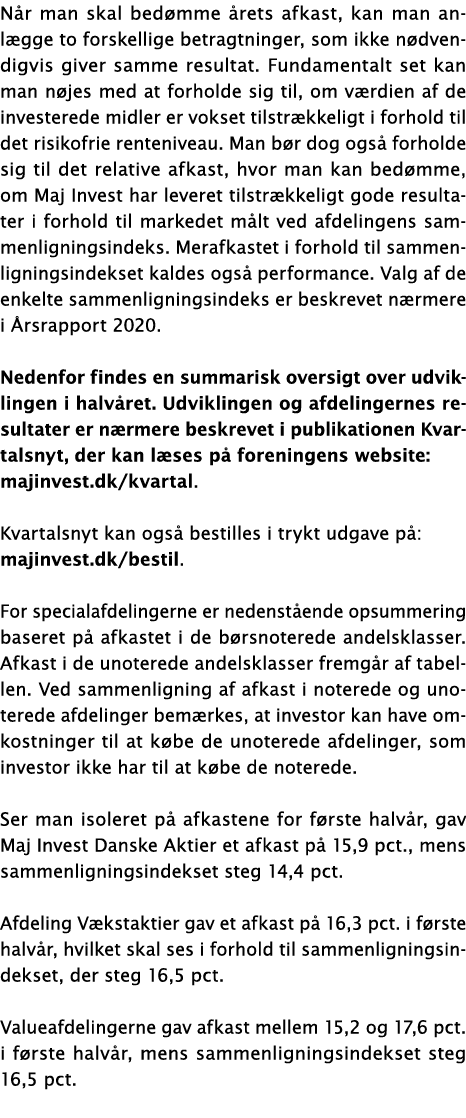 Når man skal bedømme årets afkast, kan man anlægge to forskellige betragtninger, som ikke nødvendigvis giver samme re   