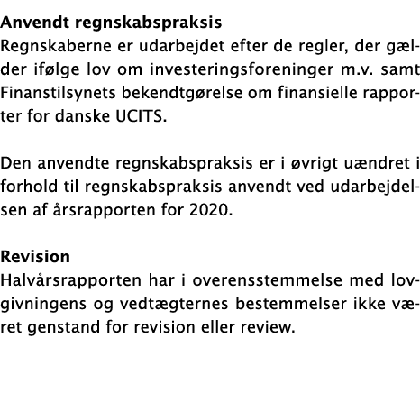  Anvendt regnskabspraksis Regnskaberne er udarbejdet efter de regler, der gælder ifølge lov om investeringsforeninger   