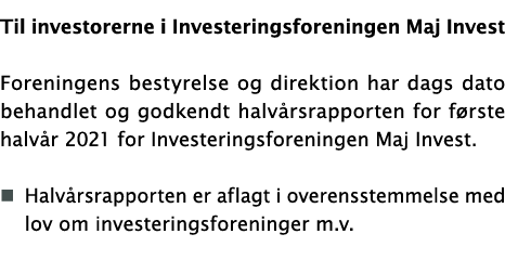 Til investorerne i Investeringsforeningen Maj Invest  Foreningens bestyrelse og direktion har dags dato behandlet og    