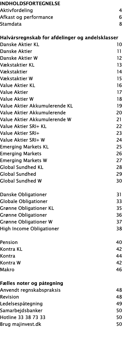 Indholdsfortegnelse Aktivfordeling 4 Afkast og performance 6 Stamdata 8 Halvårsregnskab for afdelinger og andelsklass   