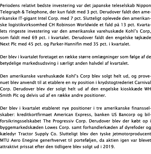 Periodens relativt bedste investering var det japanske teleselskab Nippon Telegraph & Telephone, der kun faldt med 3    