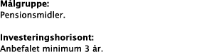 M lgruppe: Pensionsmidler   Investeringshorisont: Anbefalet minimum 3  r  