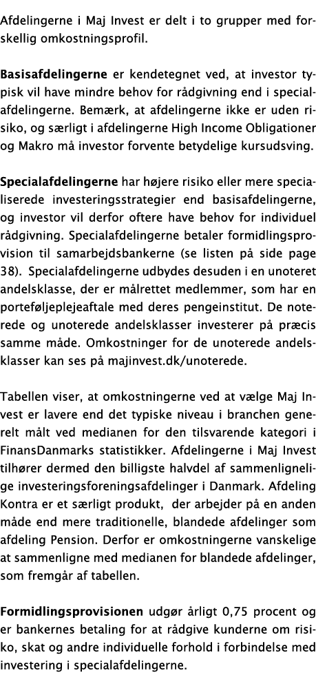 Afdelingerne i Maj Invest er delt i to grupper med forskellig omkostningsprofil  Basisafdelingerne er kendetegnet ved   