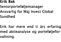 Erik Bak Seniorportef ljemanager Ansvarlig for Maj Invest Global Sundhed Erik har mere end ti  rs erfaring med aktiea   