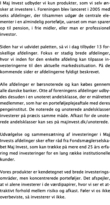 I Maj Invest udbyder vi kun produkter, som vi selv  nsker at investere i  Foreningen blev lanceret i 2005 med seks af   