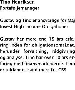 Tino Henriksen Portef ljemanager Gustav og Tino er ansvarlige for Maj Invest High Income Obligationer  Gustav har mer   