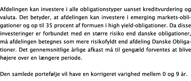 Afdelingen kan investere i alle obligationstyper uanset kreditvurdering og valuta  Det betyder, at afdelingen kan inv   