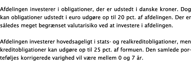 Afdelingen investerer i obligationer, der er udstedt i danske kroner  Dog kan obligationer udstedt i euro udgøre op t   