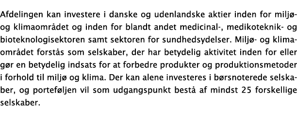 Afdelingen kan investere i danske og udenlandske aktier inden for miljø- og klimaområdet og inden for blandt andet me   