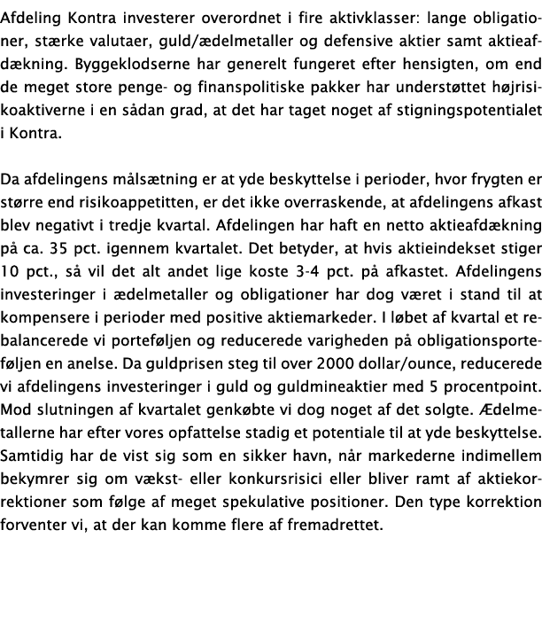 Afdeling Kontra investerer overordnet i fire aktivklasser: lange obligationer, stærke valutaer, guld ædelmetaller og    