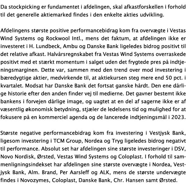Da stockpicking er fundamentet i afdelingen, skal afkastforskellen i forhold til det generelle aktiemarked findes i d   