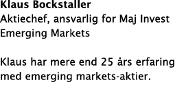 Klaus Bockstaller Aktiechef, ansvarlig for Maj Invest Emerging Markets Klaus har mere end 25 års erfaring med emergin   