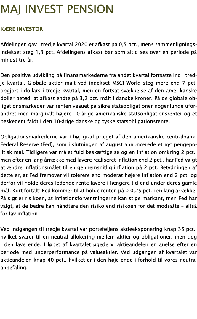 Maj Invest Pension Kære investor Afdelingen gav i tredje kvartal 2020 et afkast på 0,5 pct , mens sammenligningsindek   
