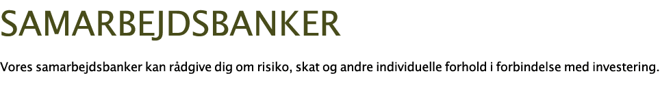  samarbejdsbanker Vores samarbejdsbanker kan rådgive dig om risiko, skat og andre individuelle forhold i forbindelse    