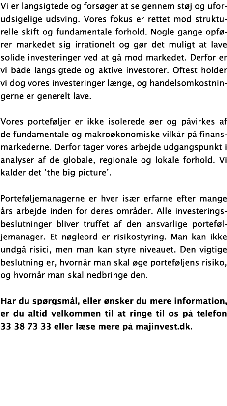 Vi er langsigtede og forsøger at se gennem støj og uforudsigelige udsving  Vores fokus er rettet mod strukturelle ski   