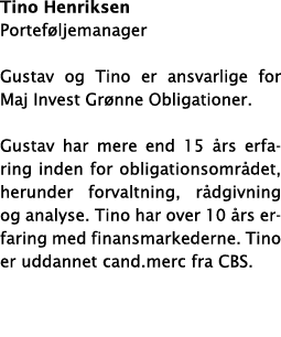 Tino Henriksen Porteføljemanager Gustav og Tino er ansvarlige for Maj Invest Grønne Obligationer  Gustav har mere end   