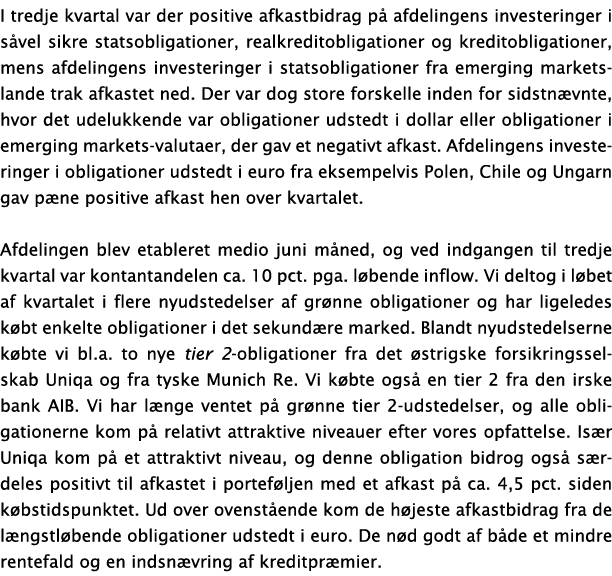 I tredje kvartal var der positive afkastbidrag på afdelingens investeringer i såvel sikre statsobligationer, realkred   