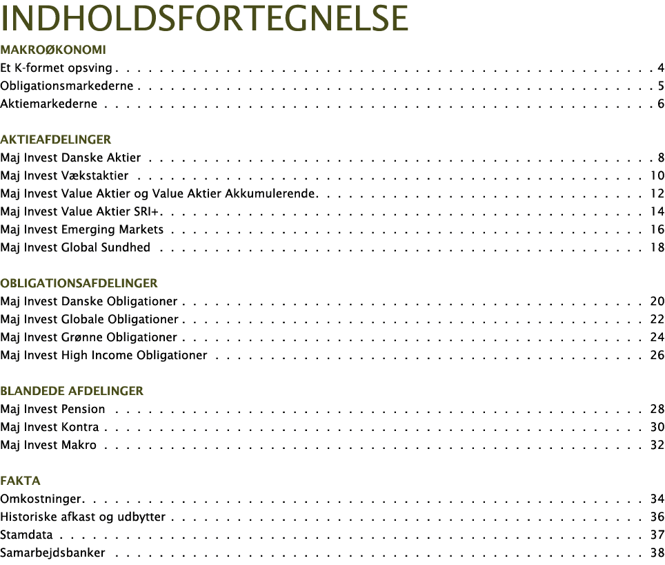 IndholdSfortegnelse Makroøkonomi Et K-formet opsving 4 Obligationsmarkederne 5 Aktiemarkederne 6 Aktieafdelinger Maj    