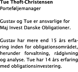 Tue Thoft-Christensen Porteføljemanager Gustav og Tue er ansvarlige for Maj Invest Danske Obligationer   Gustav har m   