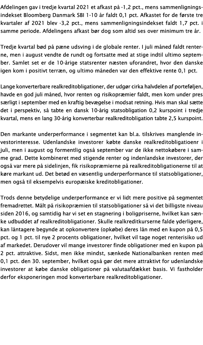 Afdelingen gav i tredje kvartal 2021 et afkast på -1,2 pct , mens sammenligningsindekset Bloomberg Danmark SBI 1-10 å   
