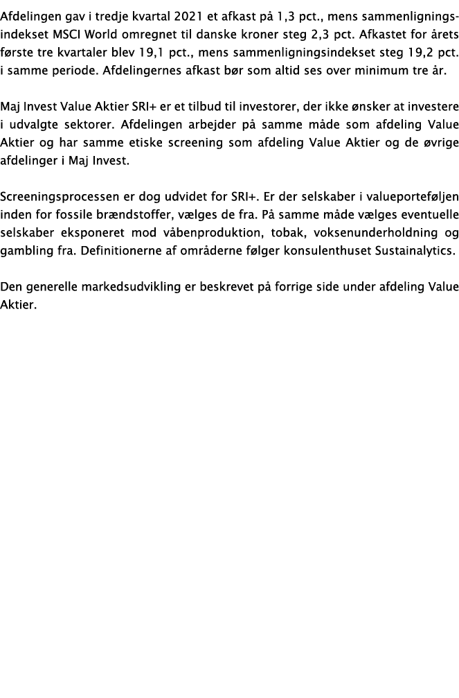 Afdelingen gav i tredje kvartal 2021 et afkast på 1,3 pct , mens sammenligningsindekset MSCI World omregnet til dansk   