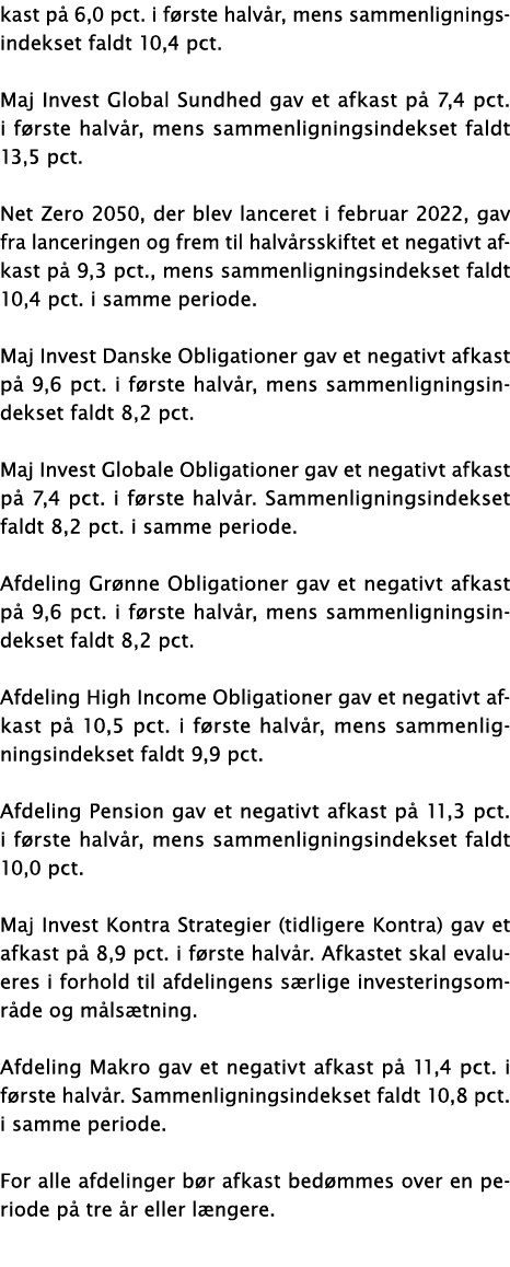 kast på 6,0 pct  i første halvår, mens sammenligningsindekset faldt 10,4 pct  Maj Invest Global Sundhed gav et afkast   