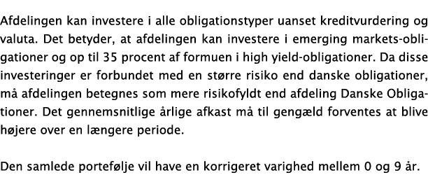Afdelingen kan investere i alle obligationstyper uanset kreditvurdering og valuta  Det betyder, at afdelingen kan inv   