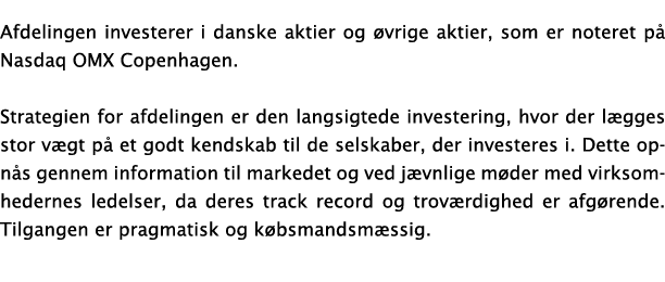 Afdelingen investerer i danske aktier og  vrige aktier, som er noteret p  Nasdaq OMX Copenhagen  Strategien for afdel   