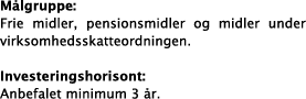 M lgruppe: Frie midler, pensionsmidler og midler under virksomhedsskatteordningen   Investeringshorisont: Anbefalet m   