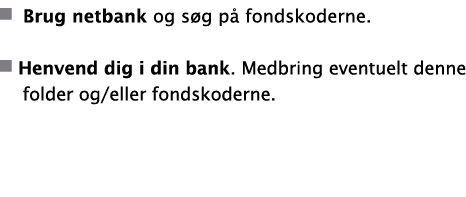   Brug netbank og s g p  fondskoderne   Henvend dig i din bank  Medbring eventuelt denne folder og eller fondskoderne  