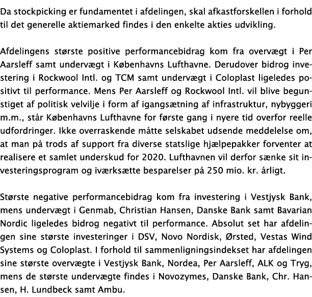 Da stockpicking er fundamentet i afdelingen, skal afkastforskellen i forhold til det generelle aktiemarked findes i d   
