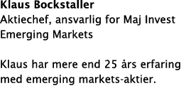 Klaus Bockstaller Aktiechef, ansvarlig for Maj Invest Emerging Markets Klaus har mere end 25  rs erfaring med emergin   