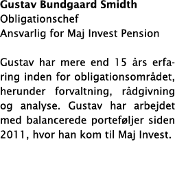 Gustav Bundgaard Smidth Obligationschef Ansvarlig for Maj Invest Pension Gustav har mere end 15  rs erfaring inden fo   