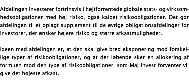 Afdelingen investerer fortrinsvis i h jtforrentede globale stats- og virksomhedsobligationer med h j risiko, ogs  kal   