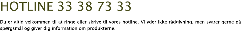 hotline 33 38 73 33 Du er altid velkommen til at ringe eller skrive til vores hotline  Vi yder ikke r dgivning, men s   