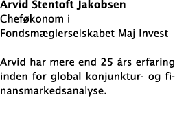 Arvid Stentoft Jakobsen Chef konom i Fondsm glerselskabet Maj Invest Arvid har mere end 25  rs erfaring inden for glo   