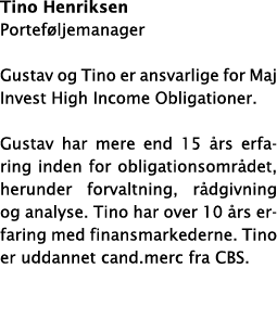 Tino Henriksen Portef ljemanager Gustav og Tino er ansvarlige for Maj Invest High Income Obligationer  Gustav har mer   