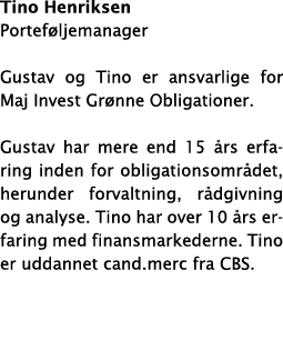Tino Henriksen Portef ljemanager Gustav og Tino er ansvarlige for Maj Invest Gr nne Obligationer  Gustav har mere end   