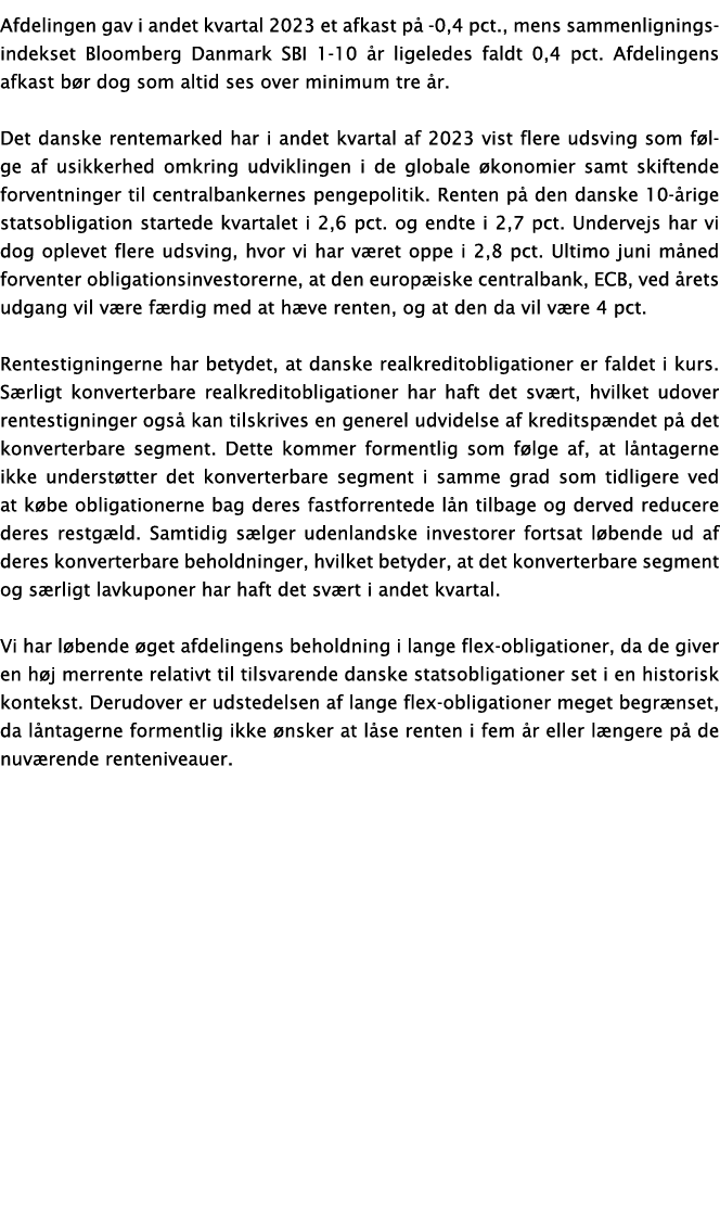 Afdelingen gav i andet kvartal 2023 et afkast på -0,4 pct , mens sammenligningsindekset Bloomberg Danmark SBI 1-10 år   