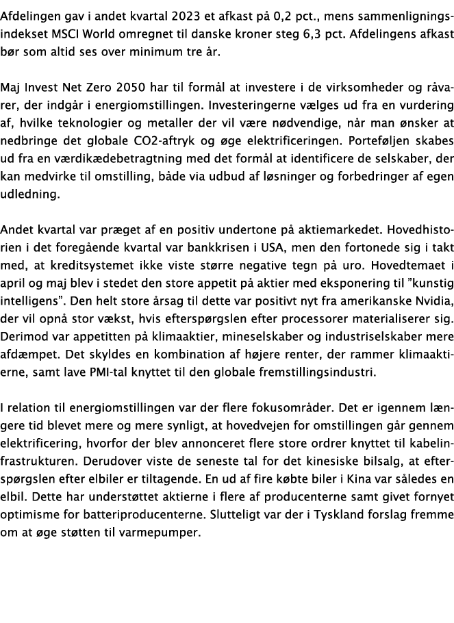 Afdelingen gav i andet kvartal 2023 et afkast på 0,2 pct , mens sammenligningsindekset MSCI World omregnet til danske   