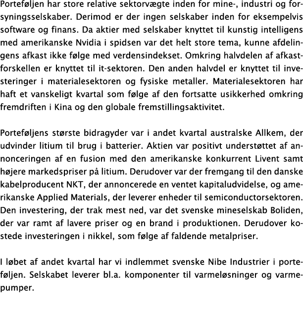 Porteføljen har store relative sektorvægte inden for mine-, industri og forsyningsselskaber  Derimod er der ingen sel   