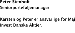 Peter Stenholt Seniorporteføljemanager Karsten og Peter er ansvarlige for Maj Invest Danske Aktier  
